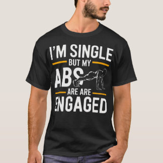 ICH Bin Single, Aber Meine Bauchmuskeln Sind Engag T-Shirt
