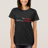 Ich bin Single, es gibt ein Problem T-Shirt (Vorderseite)