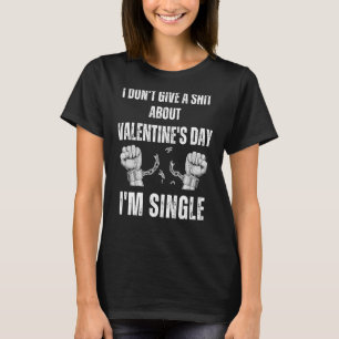 Ich bin Single, ich hasse den Valentinstag, ich bi T-Shirt