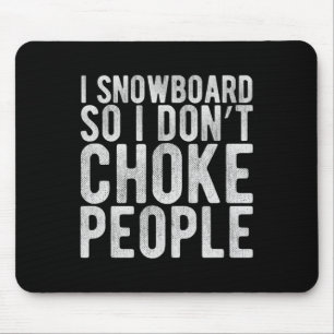 Ich bin Snowboard also ich ersticke nicht Leute - Mousepad