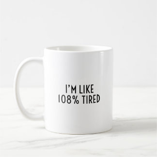 Ich bin so 108% müde Lustiger nachvollziehbarer Er Kaffeetasse