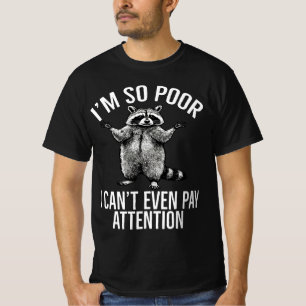 Ich bin so arm, ich kann nicht mal aufpassen Wasch T-Shirt