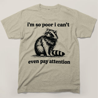 Ich bin so arm, ich kann nicht mal aufpassen Wasch T-Shirt