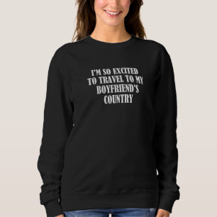 Ich bin so aufgeregt, in das Land meines Freundes Sweatshirt