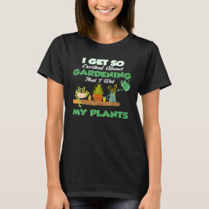 Ich bin so aufgeregt über das Gartensein, dass ich T-Shirt
