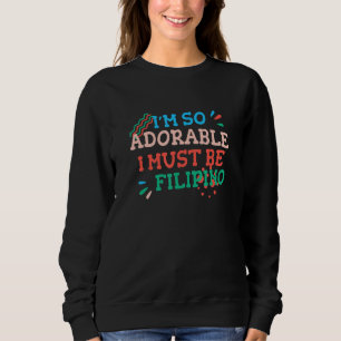Ich bin so bezaubernd, ich muss Filipino sein Phil Sweatshirt