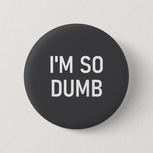 Ich bin so dumm, lustig, Witze, sarkastische Sprüc Button (Vorderseite)