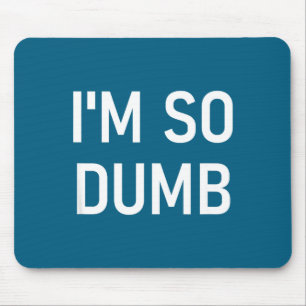 Ich bin so dumm, lustig, Witze, sarkastische Sprüc Mousepad