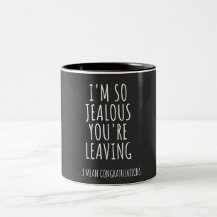 Ich bin so eifersüchtig, dass du Verlasse Zweifarbige Tasse