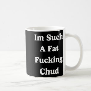 Ich bin so ein fettes Arschloch Zitat Selbst abwer Kaffeetasse
