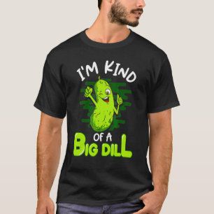 Ich bin so eine Art große Dillgurke Essen-Wortspie T-Shirt