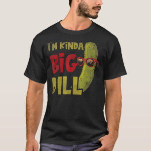 Ich bin so eine große Dill Pickle Pun Dill Cornich T-Shirt