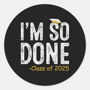 Ich bin so fertig Cl von 2025 Senior Abschluss Ges Runder Aufkleber