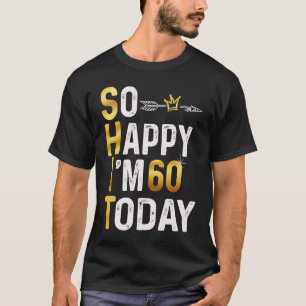 Ich bin so glücklich, dass ich heute 60 bin Spaß 6 T-Shirt