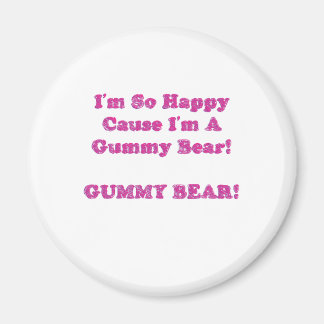 Ich bin so glücklich, weil ich ein Gummibär bin! Magnet
