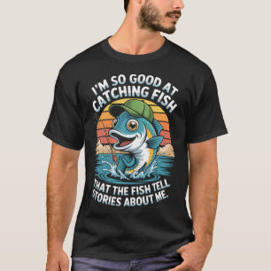 Ich bin so gut beim Angeln, dass die Fische Geschi T-Shirt