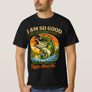 Ich bin so gut beim Fischen, dass die Fische erzäh T-Shirt