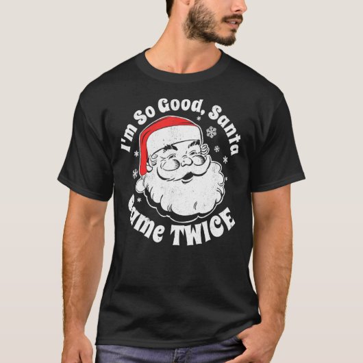 Ich bin so gut, dass der Weihnachtsmann im Juli zw T-Shirt (Vorderseite)