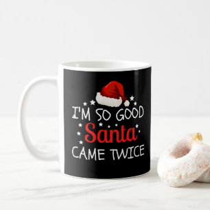 Ich bin so gut, dass der Weihnachtsmann zwei Mal e Kaffeetasse