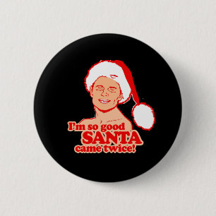 Ich bin so gut, dass der Weihnachtsmann zweimal ka Button