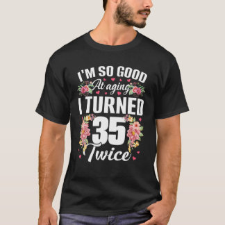 Ich bin so gut gedreht 35 zweimal Funny 70 Jahre a T-Shirt