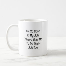 Ich bin so gut in meinem Job Kaffeetasse