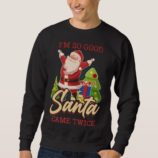 Ich bin so gut Santa Came zweimal frohe Weihnachte Sweatshirt (Vorderseite)