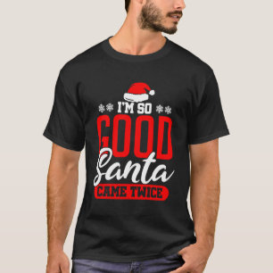 Ich bin so gut Santa Came zweimal Funny Dirty Naug T-Shirt