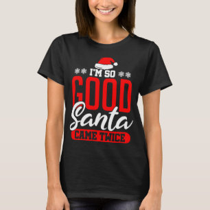 Ich bin so gut Santa Came zweimal Funny Dirty Naug T-Shirt