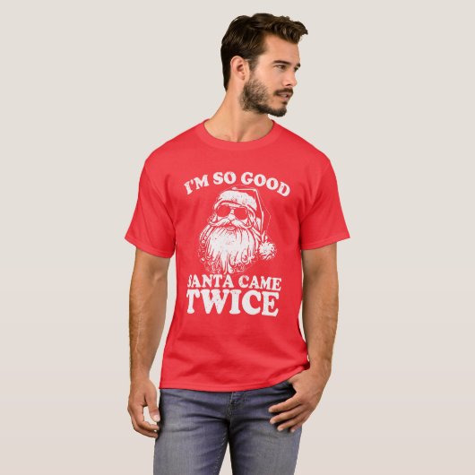 Ich bin so gut Santa Came zweimal Funny Weihnachte T-Shirt (Vorne ganz)