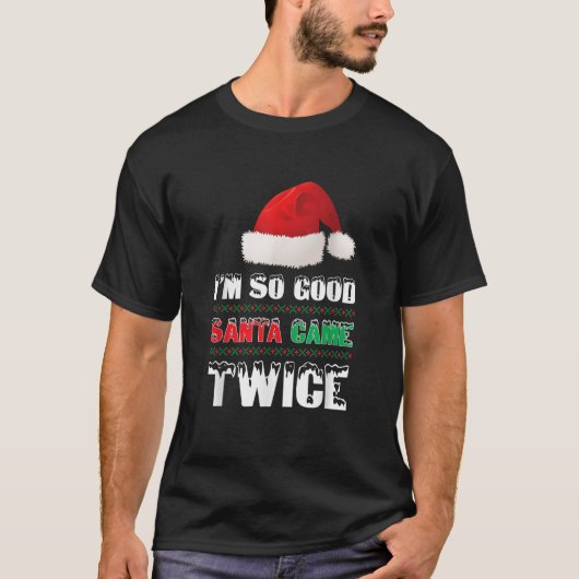Ich bin so gut Santa Came zweimal Funny Weihnachts T-Shirt (Vorderseite)