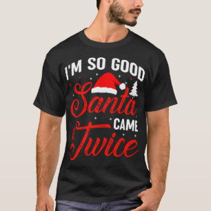 Ich bin so gut Santa Came zweimal naughty Ugly Dir T-Shirt