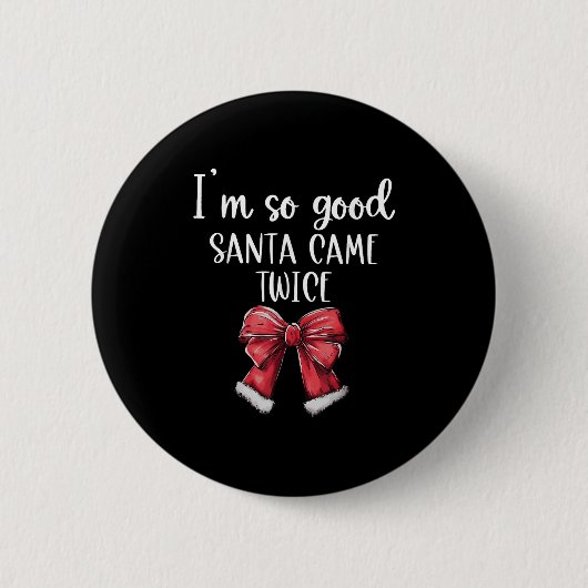 Ich bin so gut Santa Came zweimal Weihnachts Coque Button (Vorderseite)