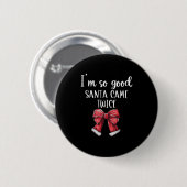 Ich bin so gut Santa Came zweimal Weihnachts Coque Button (Vorne & Hinten)