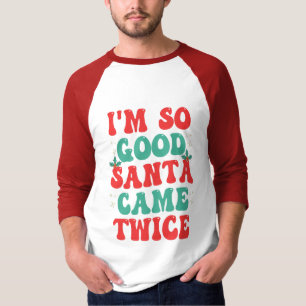 Ich bin so gut Weihnachtsfest zweimal Weihnachten  T-Shirt