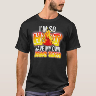 Ich bin so heiß, dass ich meine eigene HVAC Tech h T-Shirt