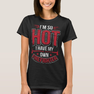 Ich bin so heiß, dass ich meinen eigenen Feuerwehr T-Shirt