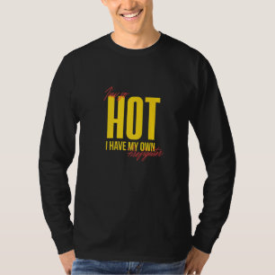 Ich bin so heiß, ich habe meine eigene Feuerwehrfr T-Shirt