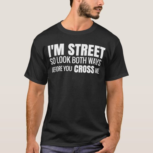 Ich bin so in der Straße, schauen Sie beide Wege, T-Shirt (Vorderseite)