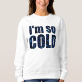 "Ich bin so kalter blauer Glitter " Sweatshirt (Vorderseite)