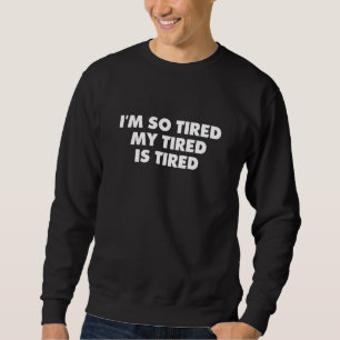 Ich bin so müde, dass mein müde ist müde, schlampi sweatshirt