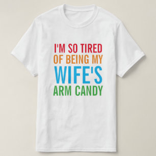 Ich bin so müde, die Armbonbons meiner Ehefrau zu T-Shirt