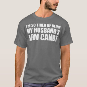 Ich bin so müde, meine Ehemänner zu sein, wie Süßi T-Shirt