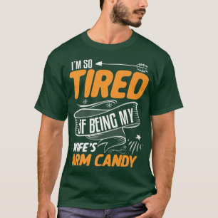 Ich bin so müde, meine Frau Arm Candy Funny Husb z T-Shirt