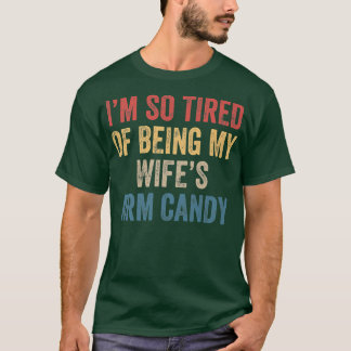 Ich bin so müde, meine Frau Armbonbons zu sein Fun T-Shirt