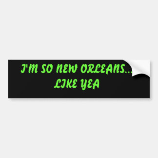 Ich bin SO NEW ORLEANS… WIE YEA Autoaufkleber