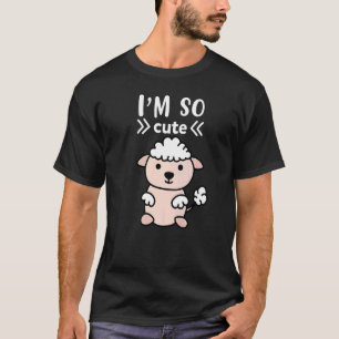 Ich bin so Niedlich, dass ich Schafe habe, die ich T-Shirt