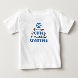 Ich bin so niedlich, dass ich schottisch sein muss baby t-shirt