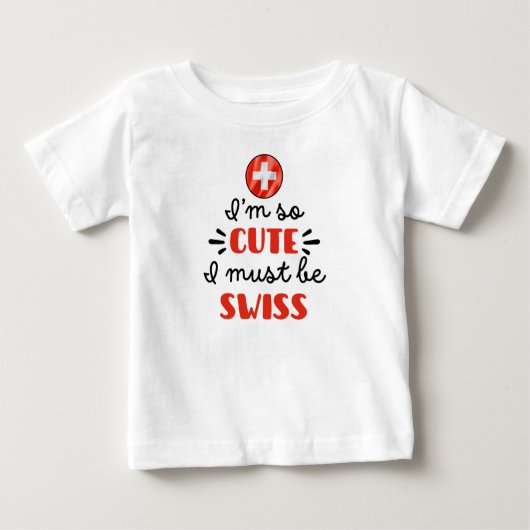 Ich bin so niedlich, dass ich Schweizer sein muss Baby T-shirt (Vorderseite)