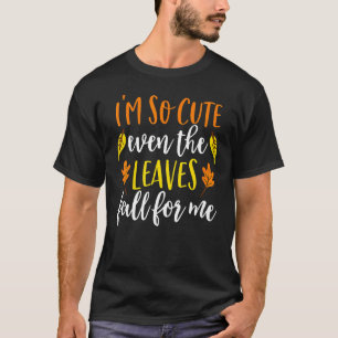 Ich bin so Niedlich, dass selbst die Blätter falle T-Shirt